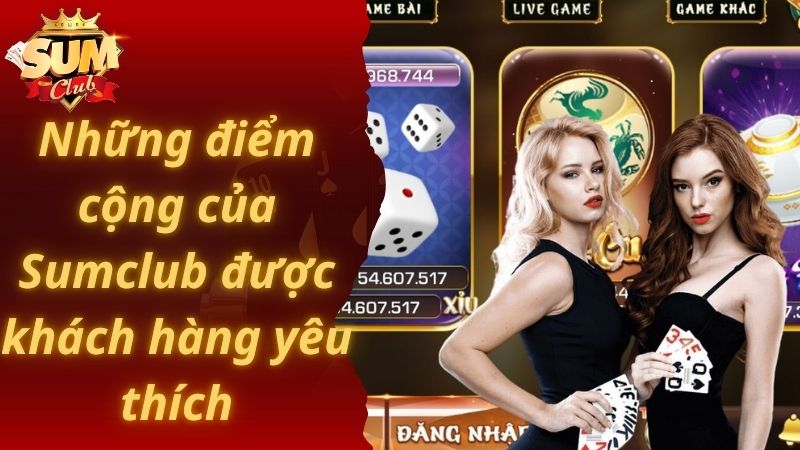 Những điểm cộng của Sumclub được khách hàng yêu thích